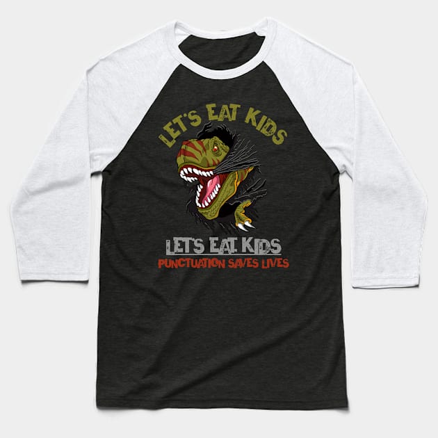 Let's Eat Kids Punctuation Saves Lives Rex Dinosaur Halloween Baseball T-Shirt by wonderws